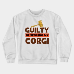 Guilty Of Spoiling My Corgi Dog Lovers Funny Crewneck Sweatshirt